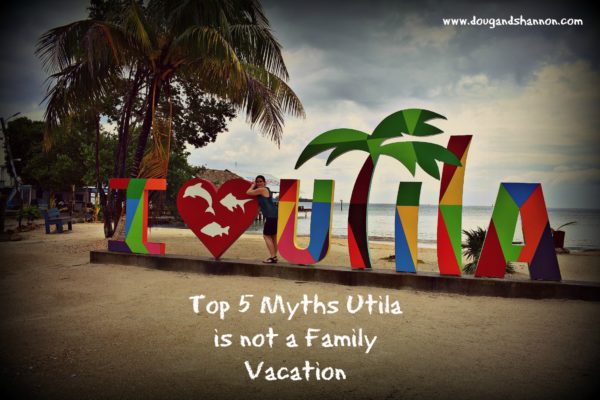 top 5 myths that utila is not a great family vacation destination